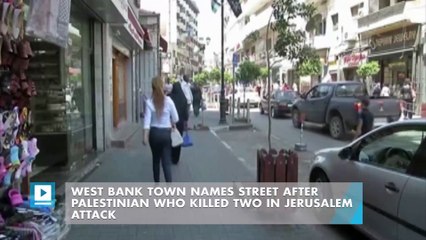 West Bank town names street after Palestinian who killed two in Jerusalem attack