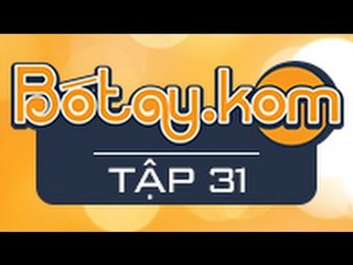 BÓ TAY CHẤM COM: TẬP 31 - PHỤ NỮ THẬT PHỨC TẠP [FULL HD]