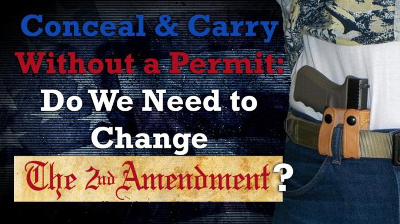 Conceal and Carry Without a Permit: Do We Need to Change the Second Amendment?