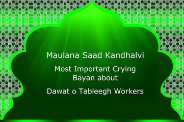 Maulana Saad Most Important and Crying Bayan about Condition of Dawat o Tableegh