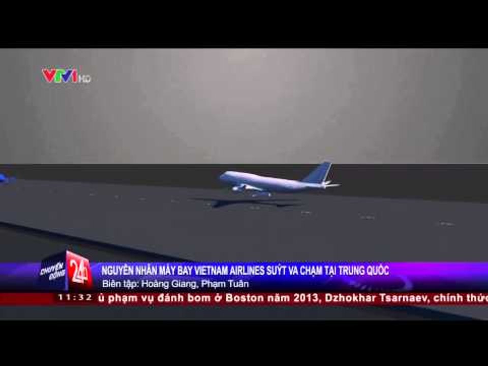 CHUYỂN ĐỘNG 24H: NGUYÊN NHÂN MÁY BAY VIỆT NAM SUÝT VA CHẠM MÁY BAY TRUNG QUỐC (05/03/2015)