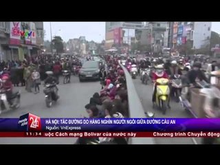 CHUYỂN ĐỘNG 24H: TẮC ĐƯỜNG TẠI CHÙA PHÚC KHÁNH, KHU VỰC NGÃ TƯ SỞ, HN (05/03/2015)