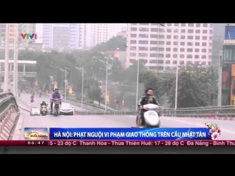 CHÀO BUỔI SÁNG: HÀ NỘI - PHẠT NGUỘI VI PHẠM GIAO THÔNG TRÊN CẦU NHẬT TÂN (02/03/2015)