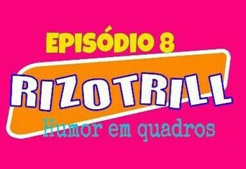 RIZOTRILL (Quadros de Humor) Episódio 8