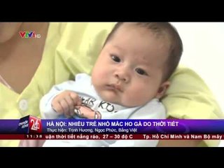 CHUYỂN ĐỘNG 24H: CHUYỂN MÙA, DỊCH BỆNH GIA TĂNG VỚI TRẺ NHỎ (30/01/2015)