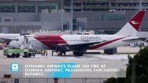 Dynamic Airways plane on fire at Florida airport, passengers evacuated: reports