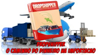 Dropshipper: O Caminho Do Dinheiro Na Importação - Erick Oliveira + Bonus