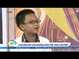 CUỘC SỐNG THƯỜNG NGÀY: KHÁCH MỜI CUỘC SỐNG - NHỮNG ĐỨA TRẺ HAY CHUYỆN