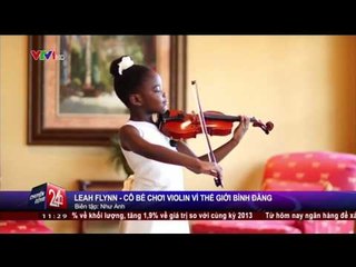 CHUYỂN ĐỘNG 24H: TIẾNG VIOLIN VÌ THẾ GIỚI BÌNH ĐẲNG CỦA CÔ BÉ LEAH FLYNN