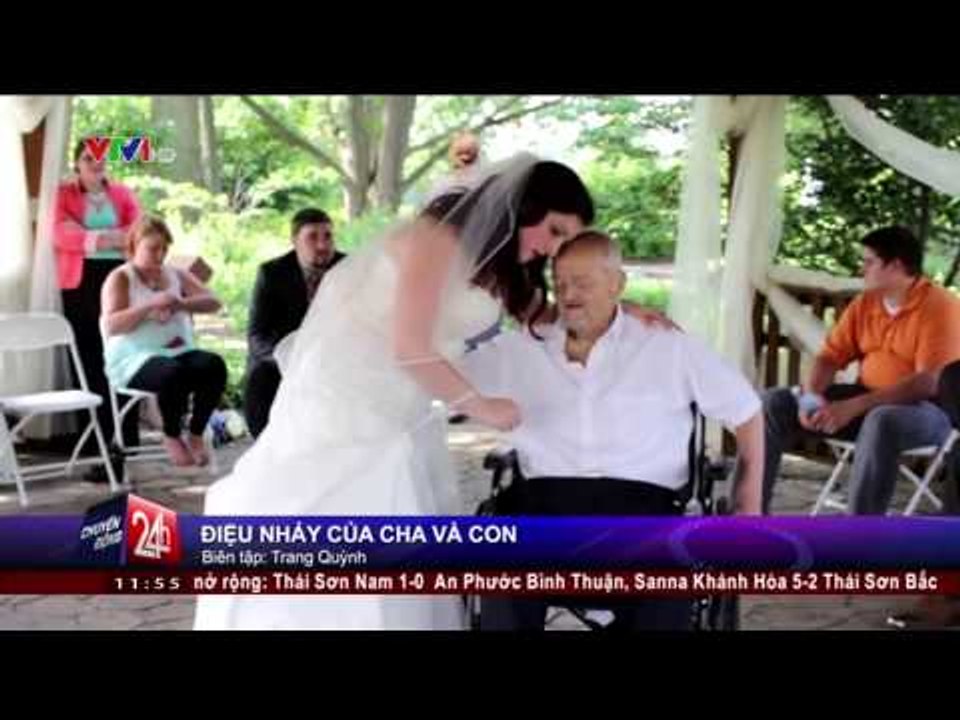 CHUYỂN ĐỘNG 24H: CẢM ĐỘNG ĐIỆU NHẢY CHA VÀ CON TRONG ĐÁM CƯỚI