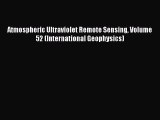 PDF Download Atmospheric Ultraviolet Remote Sensing Volume 52 (International Geophysics) Read