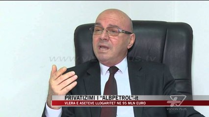 Privatizimi i “Albpetrol”-it - News, Lajme - Vizion Plus