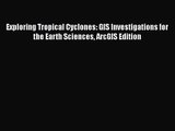 PDF Download Exploring Tropical Cyclones: GIS Investigations for the Earth Sciences ArcGIS