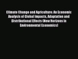 PDF Download Climate Change and Agriculture: An Economic Analysis of Global Impacts Adaptation