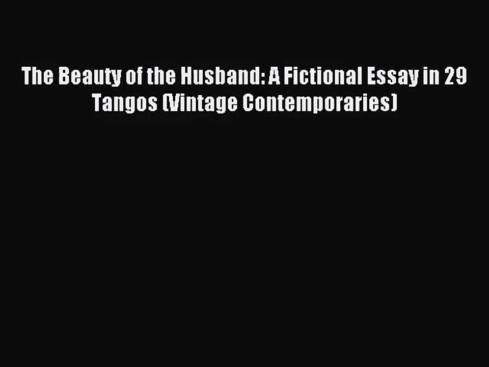 Pdf Download The Beauty Of The Husband A Fictional Essay In 29 Tangos Vintage Contemporaries Video Dailymotion