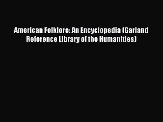 [PDF Download] American Folklore: An Encyclopedia (Garland Reference Library of the Humanities)