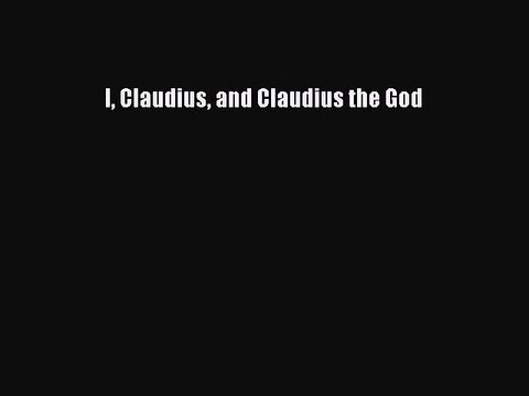 [PDF Download] I Claudius and Claudius the God [Download] Full Ebook