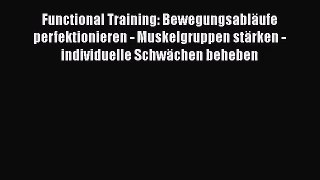 Functional Training: Bewegungsabläufe perfektionieren - Muskelgruppen stärken - individuelle
