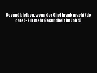 Gesund bleiben wenn der Chef krank macht (do care! - Für mehr Gesundheit im Job 4) PDF Download