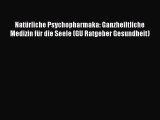 Natürliche Psychopharmaka: Ganzheiltliche Medizin für die Seele (GU Ratgeber Gesundheit) PDF