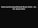 Geburtsvorbereitung Methode Menne-Heller: . Zus.-Arb.: Angela Heller PDF Download