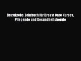 Brustkrebs. Lehrbuch für Breast Care Nurses Pflegende und Gesundheitsberufe Full Download