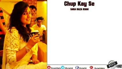 Chup Kay Say Full Song By Sara Raza Khan