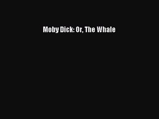 [PDF Download] Moby Dick: Or The Whale [Download] Full Ebook