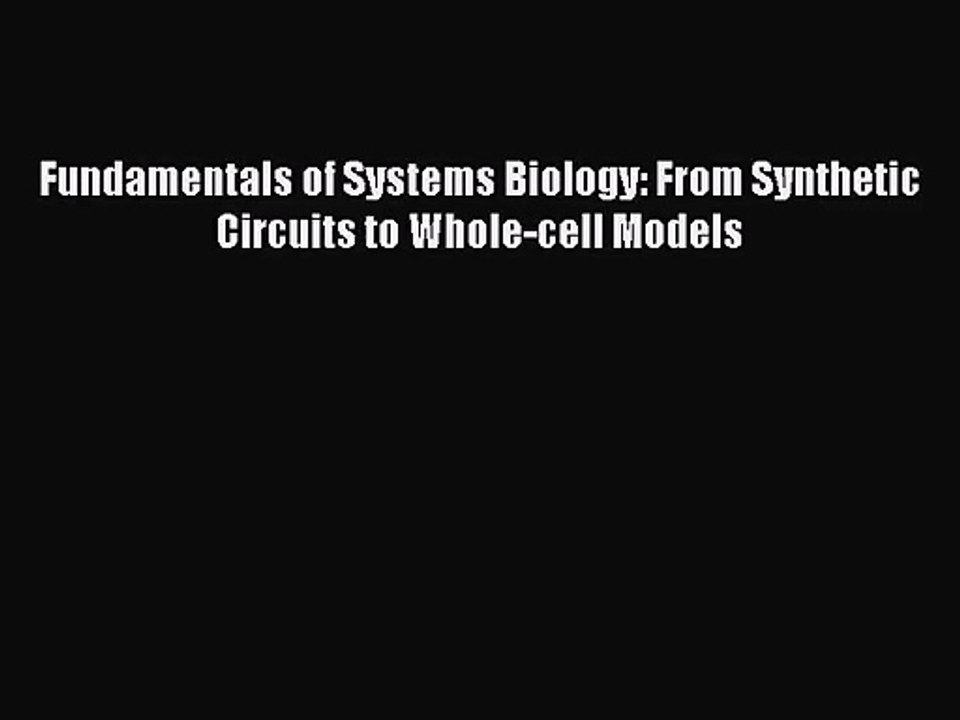 [PDF Download] Fundamentals of Systems Biology: From Synthetic Circuits to Whole-cell Models
