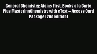 [PDF Download] General Chemistry: Atoms First Books a la Carte Plus MasteringChemistry with