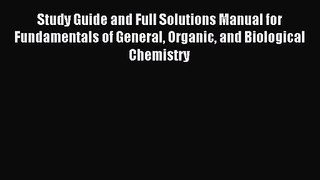 [PDF Download] Study Guide and Full Solutions Manual for Fundamentals of General Organic and