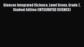[PDF Download] Glencoe Integrated iScience Level Green Grade 7 Student Edition (INTEGRATED