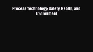 [PDF Download] Process Technology: Safety Health and Environment [Download] Online