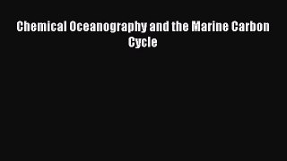 [PDF Download] Chemical Oceanography and the Marine Carbon Cycle [Download] Full Ebook