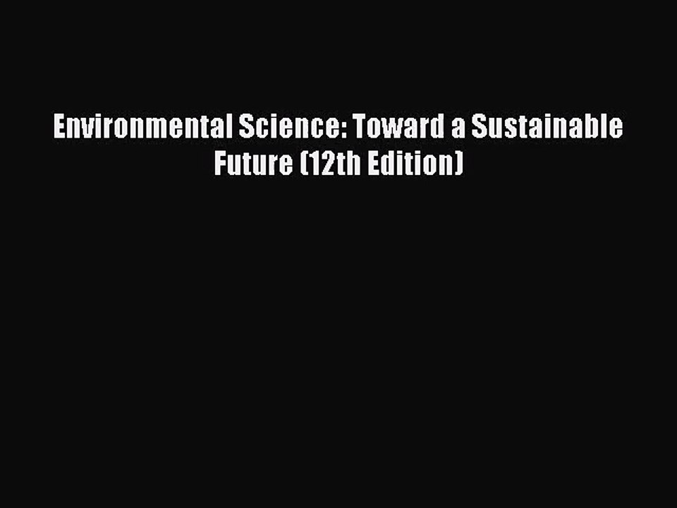 [PDF Download] Environmental Science: Toward a Sustainable Future (12th Edition) [PDF] Online