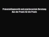 Pränataldiagnostik und psychosoziale Beratung Aus der Praxis für die Praxis Full Ebook