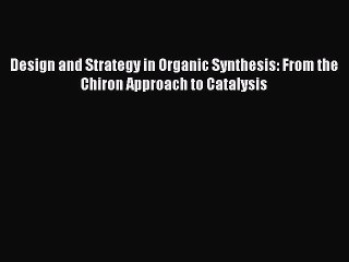 [PDF Download] Design and Strategy in Organic Synthesis: From the Chiron Approach to Catalysis