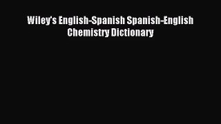 [PDF Download] Wiley's English-Spanish Spanish-English Chemistry Dictionary [Download] Full