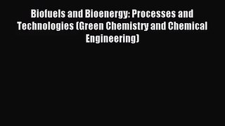 [PDF Download] Biofuels and Bioenergy: Processes and Technologies (Green Chemistry and Chemical