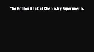 [PDF Download] The Golden Book of Chemistry Experiments [Read] Full Ebook