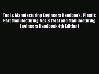 [PDF Download] Tool & Manufacturing Engineers Handbook : Plastic Part Manufacturing Vol. 8