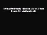 [PDF Download] The Art of Rocksteady’s Batman: Arkham Asylum Arkham City & Arkham Knight [PDF]