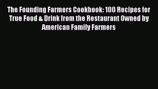 [PDF Download] The Founding Farmers Cookbook: 100 Recipes for True Food & Drink from the Restaurant