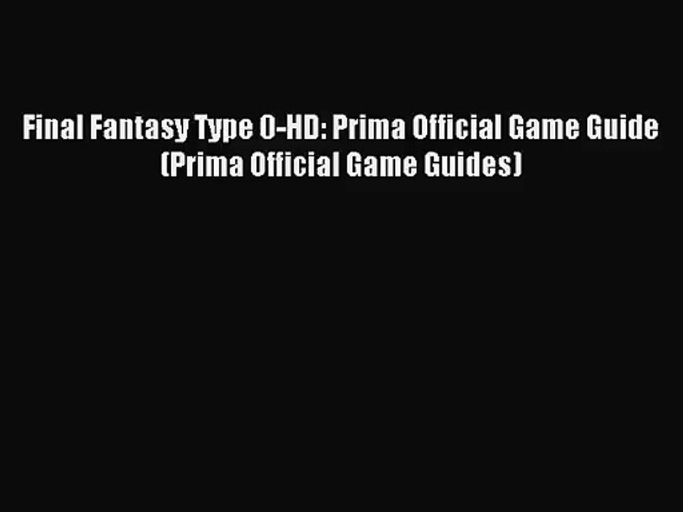 [PDF Download] Final Fantasy Type 0-HD: Prima Official Game Guide (Prima Official Game Guides)