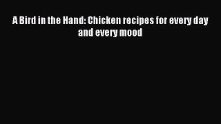 [PDF Download] A Bird in the Hand: Chicken recipes for every day and every mood [Download]