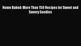 [PDF Download] Home Baked: More Than 150 Recipes for Sweet and Savory Goodies [PDF] Full Ebook