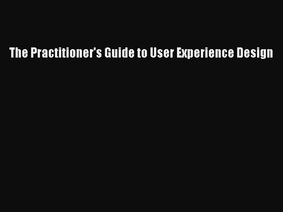 [PDF Download] The Practitioner's Guide to User Experience Design [Read] Full Ebook