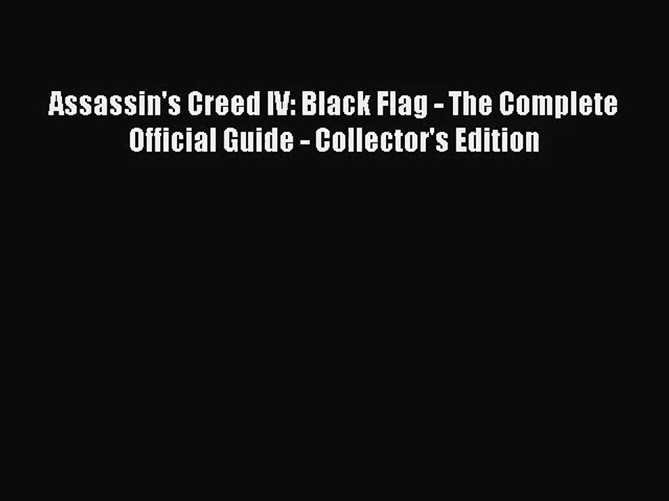 [PDF Download] Assassin's Creed IV: Black Flag - The Complete Official Guide - Collector's