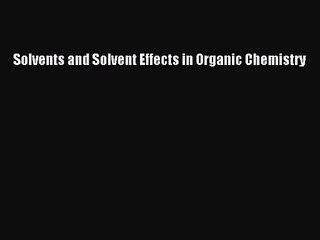 [PDF Download] Solvents and Solvent Effects in Organic Chemistry [Download] Online