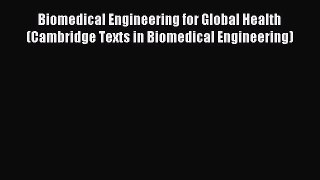 [PDF Download] Biomedical Engineering for Global Health (Cambridge Texts in Biomedical Engineering)